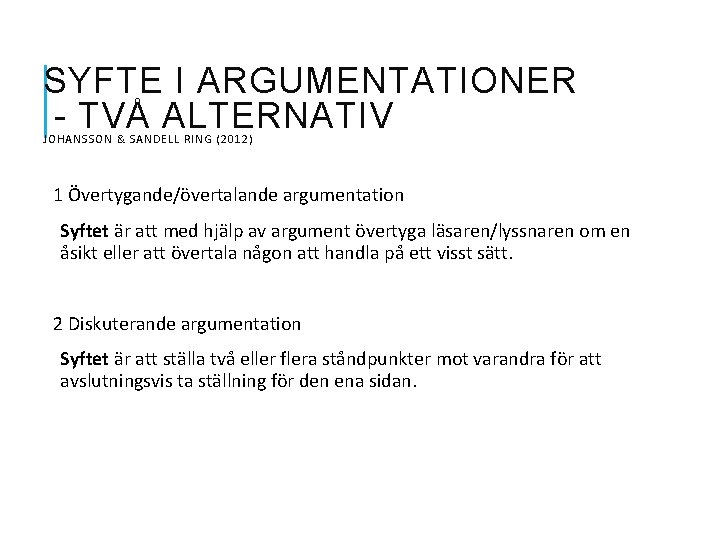 SYFTE I ARGUMENTATIONER - TVÅ ALTERNATIV JOHANSSON & SANDELL RING (2012) 1 Övertygande/övertalande argumentation
