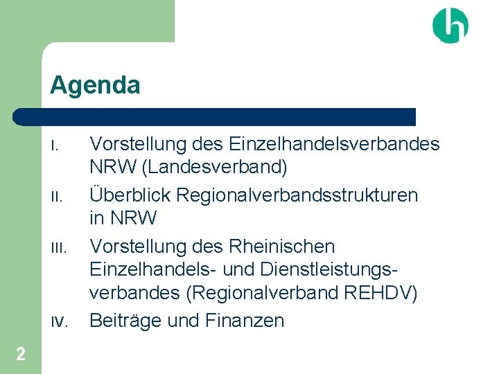 Agenda I. III. IV. 2 Vorstellung des Einzelhandelsverbandes NRW (Landesverband) Überblick Regionalverbandsstrukturen in NRW