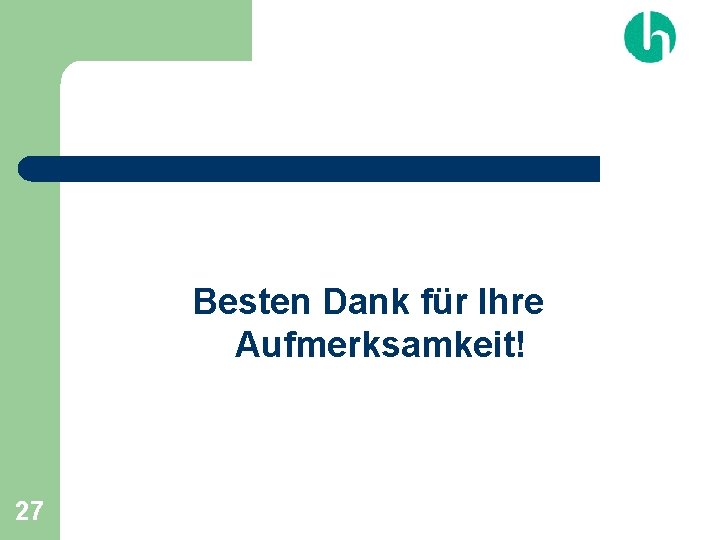 Besten Dank für Ihre Aufmerksamkeit! 27 