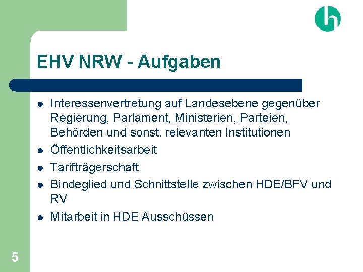 EHV NRW - Aufgaben l l l 5 Interessenvertretung auf Landesebene gegenüber Regierung, Parlament,