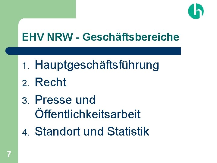 EHV NRW - Geschäftsbereiche 1. 2. 3. 4. 7 Hauptgeschäftsführung Recht Presse und Öffentlichkeitsarbeit