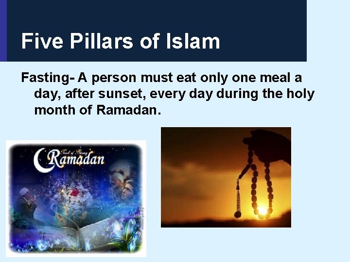 Five Pillars of Islam Fasting- A person must eat only one meal a day,