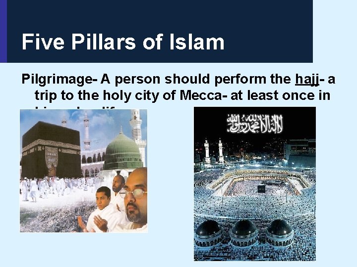 Five Pillars of Islam Pilgrimage- A person should perform the hajj- a trip to