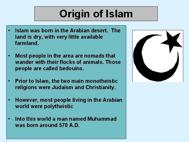 Origin of Islam • Islam was born in the Arabian desert. The land is