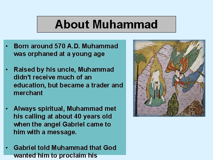 About Muhammad • Born around 570 A. D. Muhammad was orphaned at a young