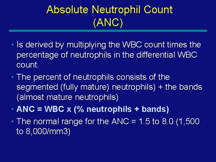Absolute Neutrophil Count (ANC) • Is derived by multiplying the WBC count times the