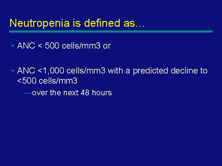 Neutropenia is defined as… • ANC < 500 cells/mm 3 or • ANC <1,