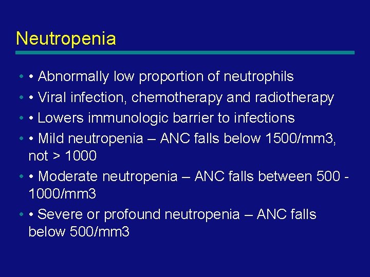 Neutropenia • • Abnormally low proportion of neutrophils • • Viral infection, chemotherapy and