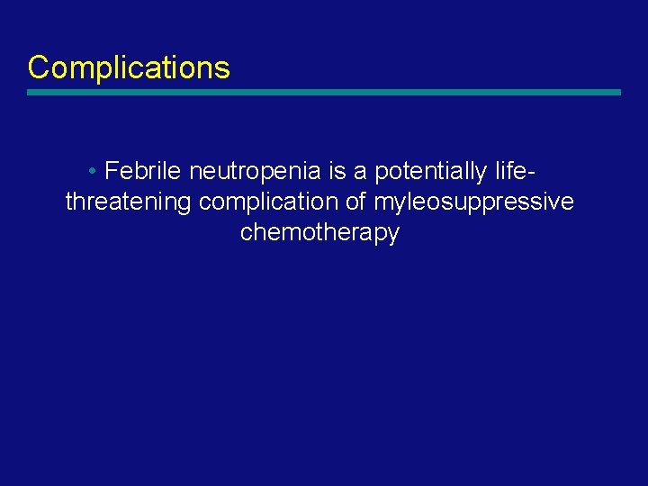 Complications • Febrile neutropenia is a potentially lifethreatening complication of myleosuppressive chemotherapy 20 