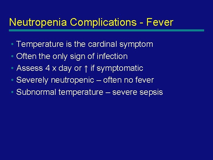 Neutropenia Complications - Fever • Temperature is the cardinal symptom • Often the only