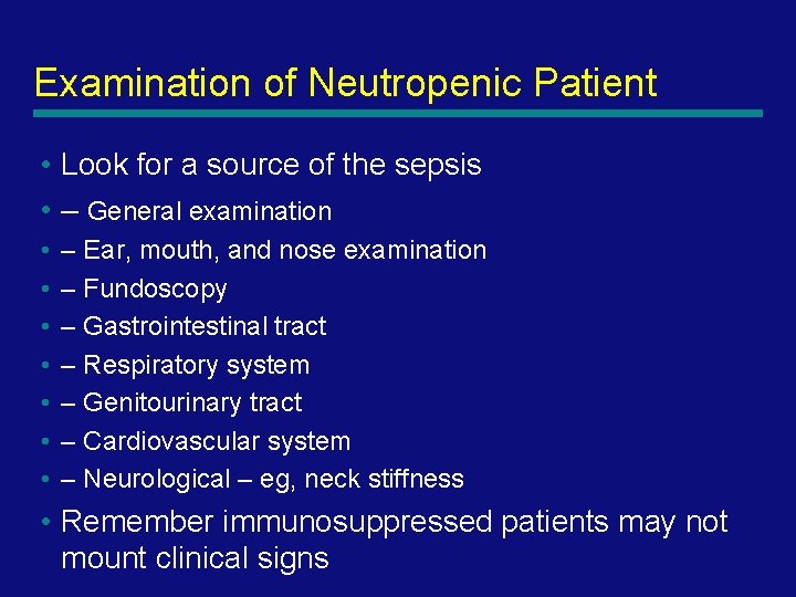 Examination of Neutropenic Patient • Look for a source of the sepsis • –