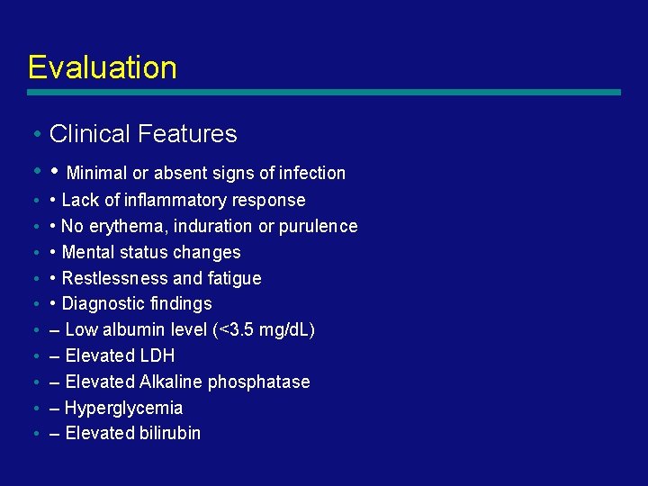 Evaluation • Clinical Features • • Minimal or absent signs of infection • •