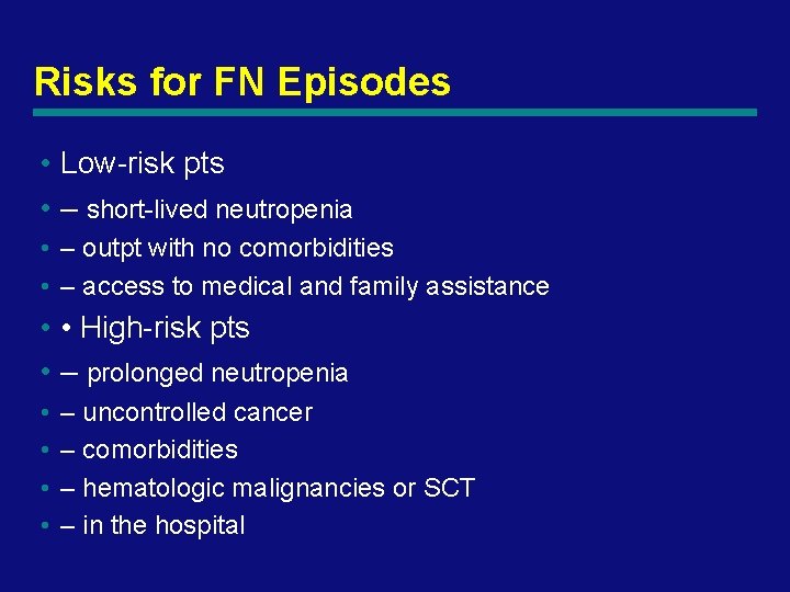 Risks for FN Episodes • Low-risk pts • – short-lived neutropenia • – outpt