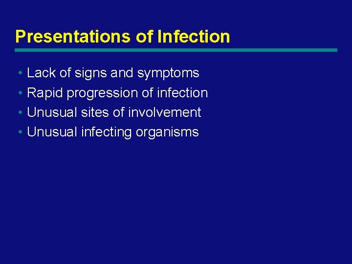 Presentations of Infection • Lack of signs and symptoms • Rapid progression of infection