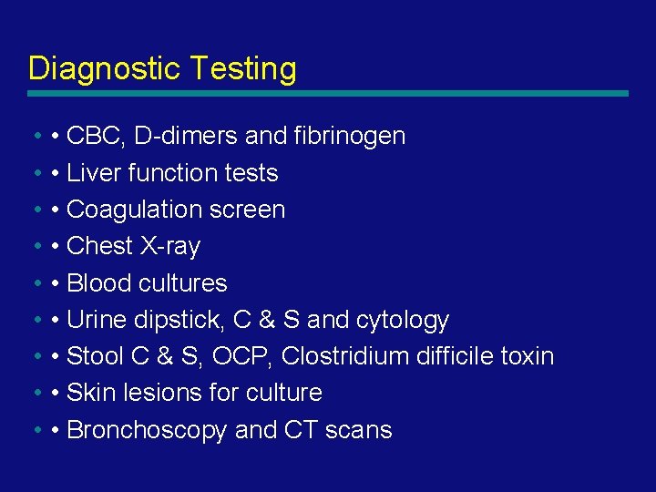 Diagnostic Testing • • CBC, D-dimers and fibrinogen • • Liver function tests •