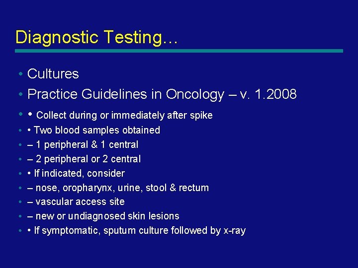 Diagnostic Testing… • Cultures • Practice Guidelines in Oncology – v. 1. 2008 •