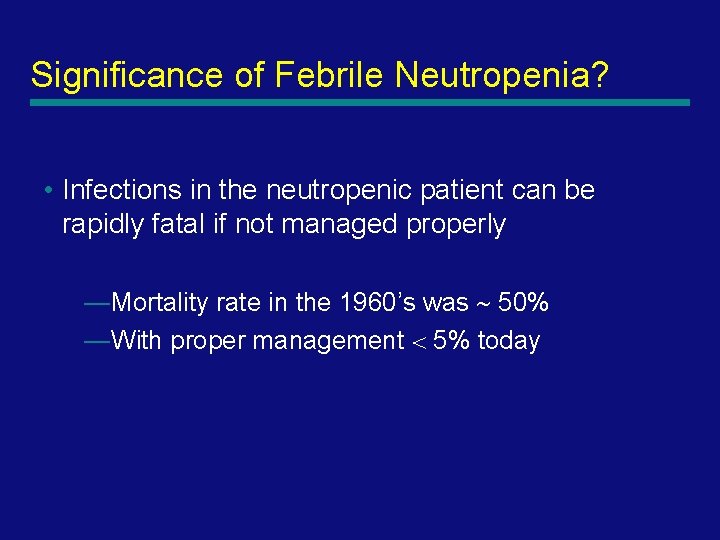 Significance of Febrile Neutropenia? • Infections in the neutropenic patient can be rapidly fatal