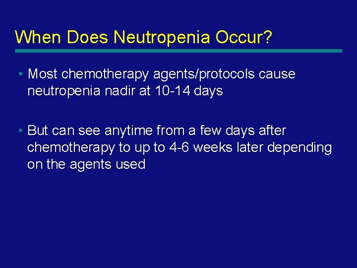 When Does Neutropenia Occur? • Most chemotherapy agents/protocols cause neutropenia nadir at 10 -14