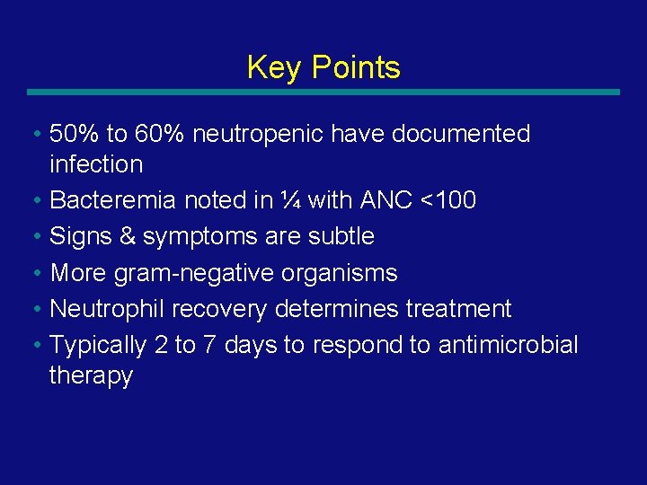 Key Points • 50% to 60% neutropenic have documented infection • Bacteremia noted in