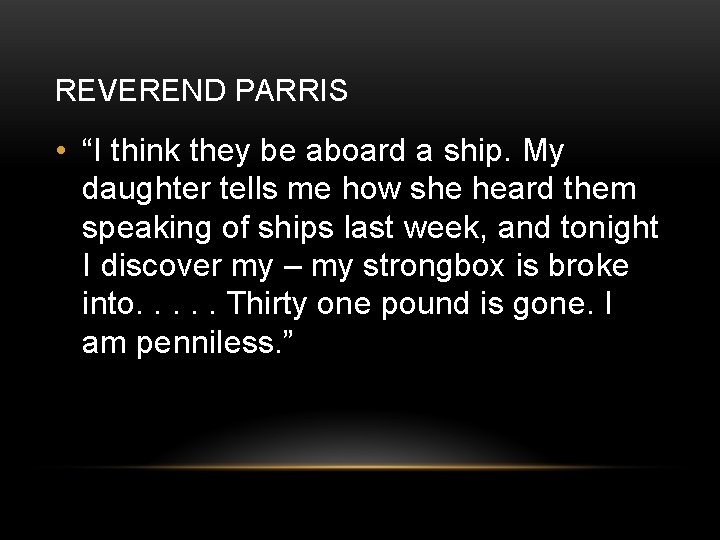 REVEREND PARRIS • “I think they be aboard a ship. My daughter tells me