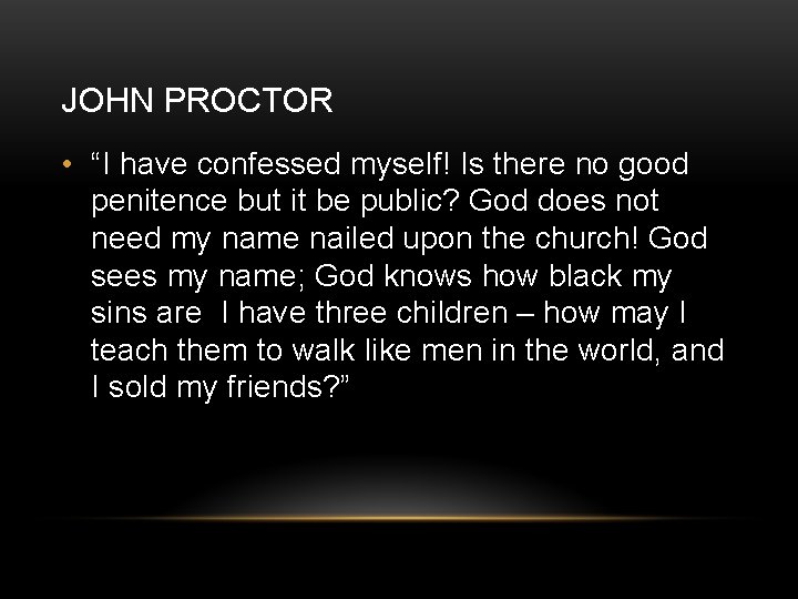 JOHN PROCTOR • “I have confessed myself! Is there no good penitence but it