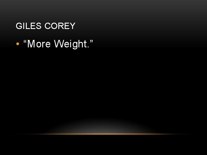 GILES COREY • “More Weight. ” 