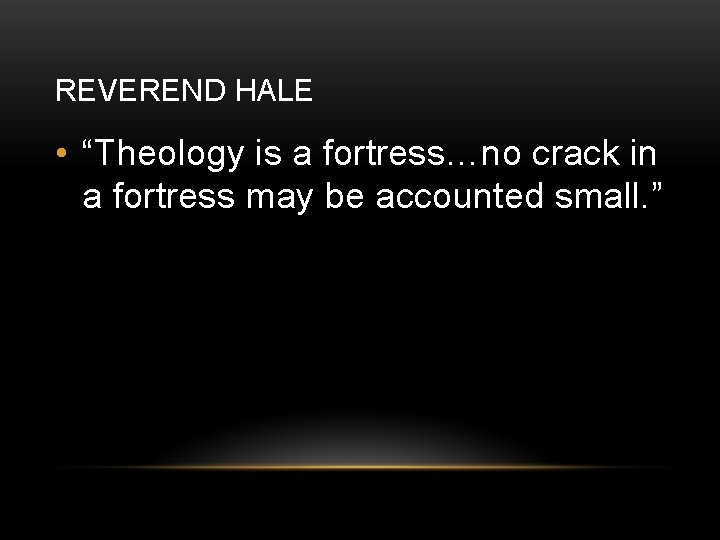 REVEREND HALE • “Theology is a fortress…no crack in a fortress may be accounted