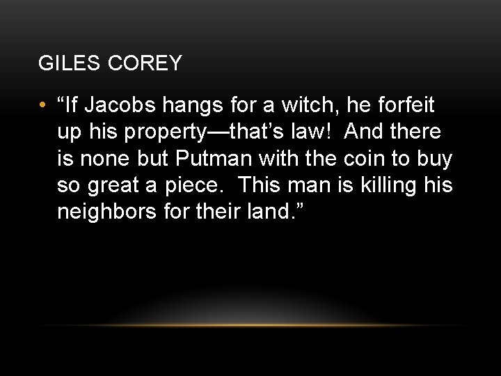 GILES COREY • “If Jacobs hangs for a witch, he forfeit up his property—that’s