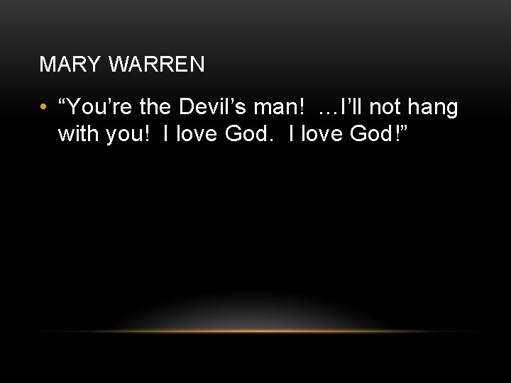 MARY WARREN • “You’re the Devil’s man! …I’ll not hang with you! I love