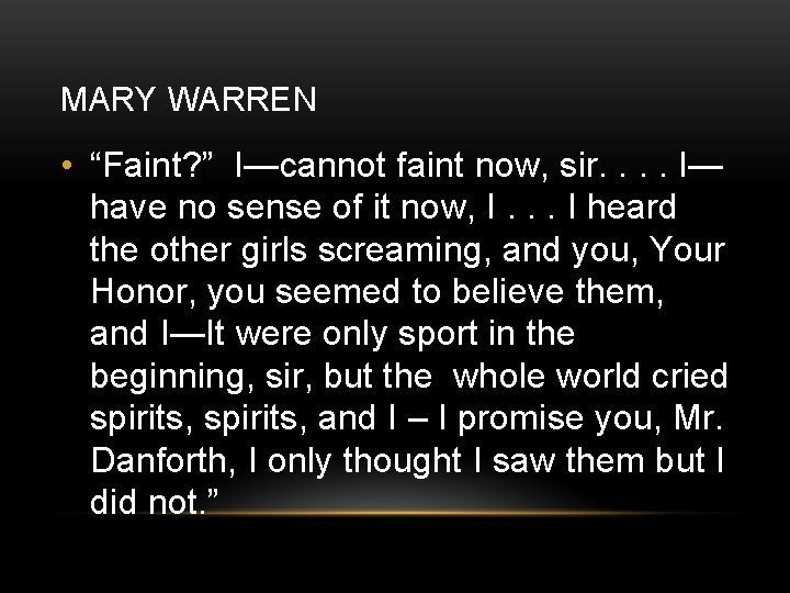 MARY WARREN • “Faint? ” I—cannot faint now, sir. . I— have no sense
