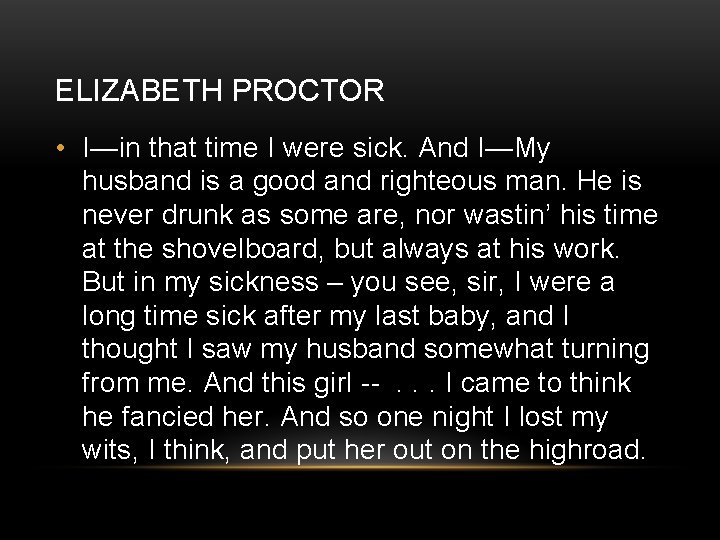 ELIZABETH PROCTOR • I—in that time I were sick. And I—My husband is a