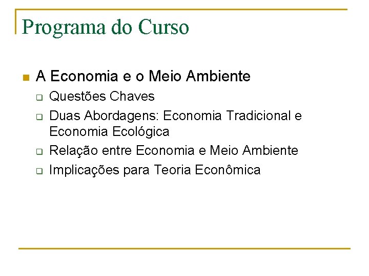 Programa do Curso n A Economia e o Meio Ambiente q q Questões Chaves