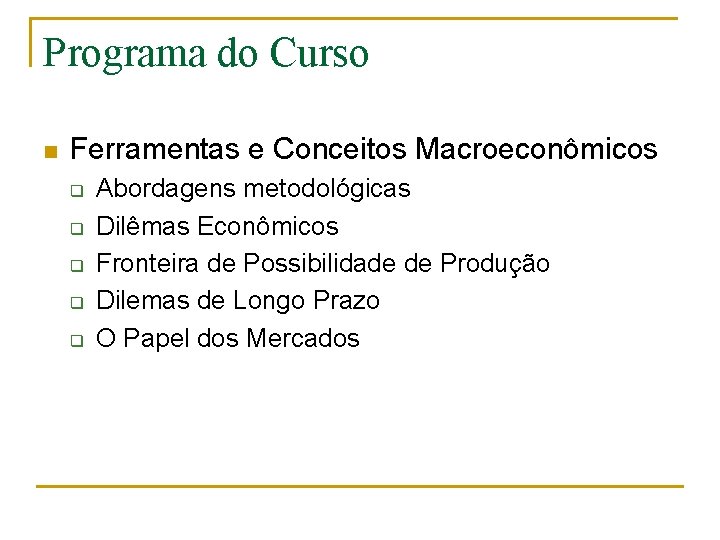 Programa do Curso n Ferramentas e Conceitos Macroeconômicos q q q Abordagens metodológicas Dilêmas