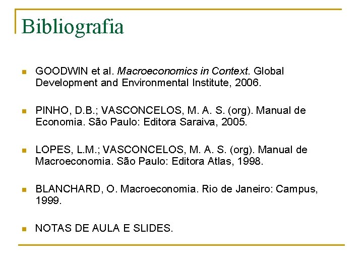 Bibliografia n GOODWIN et al. Macroeconomics in Context. Global Development and Environmental Institute, 2006.