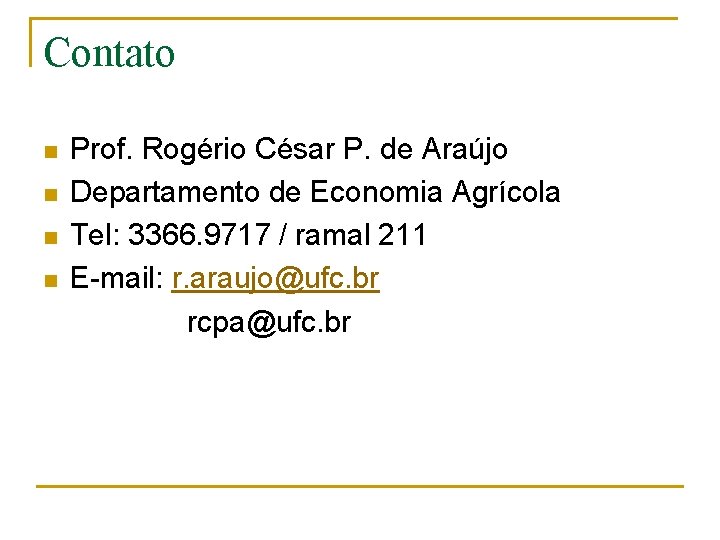 Contato n n Prof. Rogério César P. de Araújo Departamento de Economia Agrícola Tel: