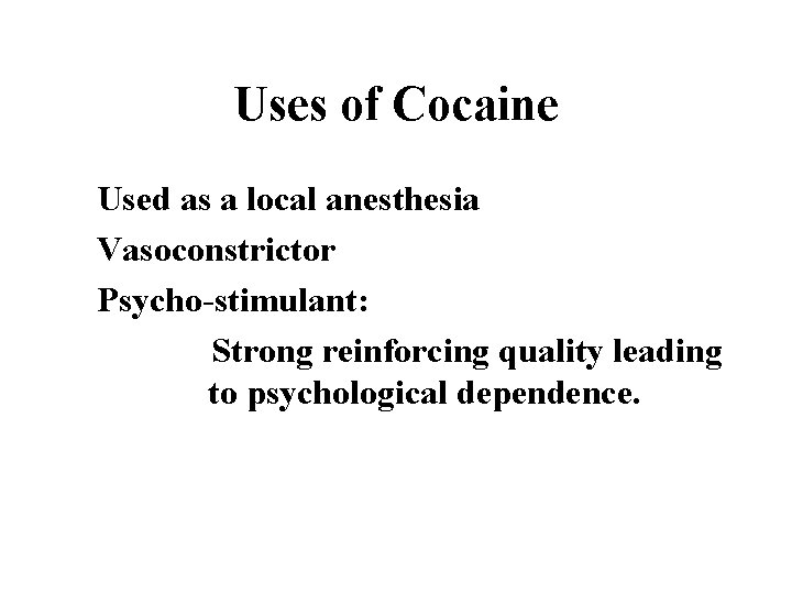Uses of Cocaine Used as a local anesthesia Vasoconstrictor Psycho-stimulant: Strong reinforcing quality leading