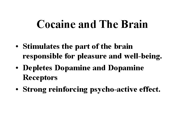 Cocaine and The Brain • Stimulates the part of the brain responsible for pleasure