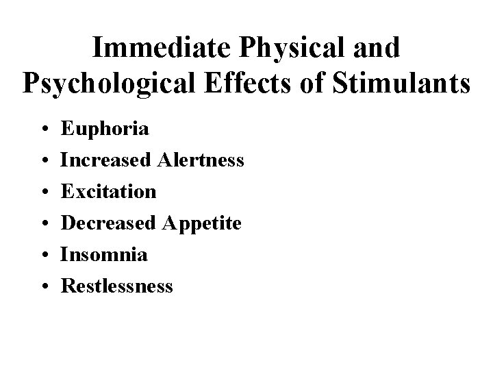 Immediate Physical and Psychological Effects of Stimulants • • • Euphoria Increased Alertness Excitation