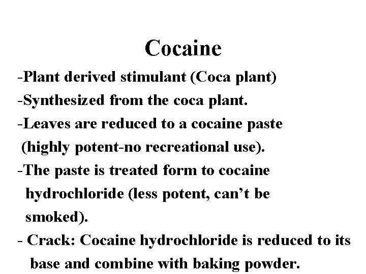 Cocaine -Plant derived stimulant (Coca plant) -Synthesized from the coca plant. -Leaves are reduced
