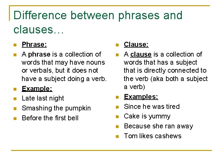 Difference between phrases and clauses… n n n Phrase: A phrase is a collection