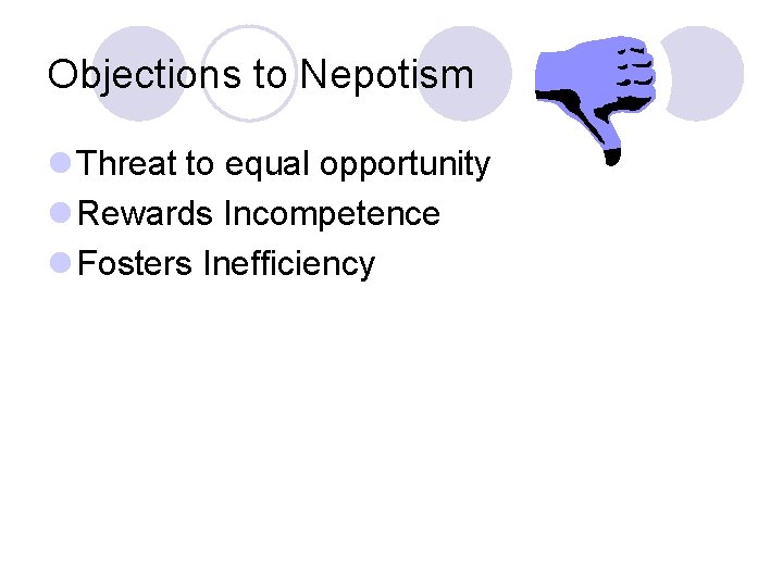 Objections to Nepotism l Threat to equal opportunity l Rewards Incompetence l Fosters Inefficiency