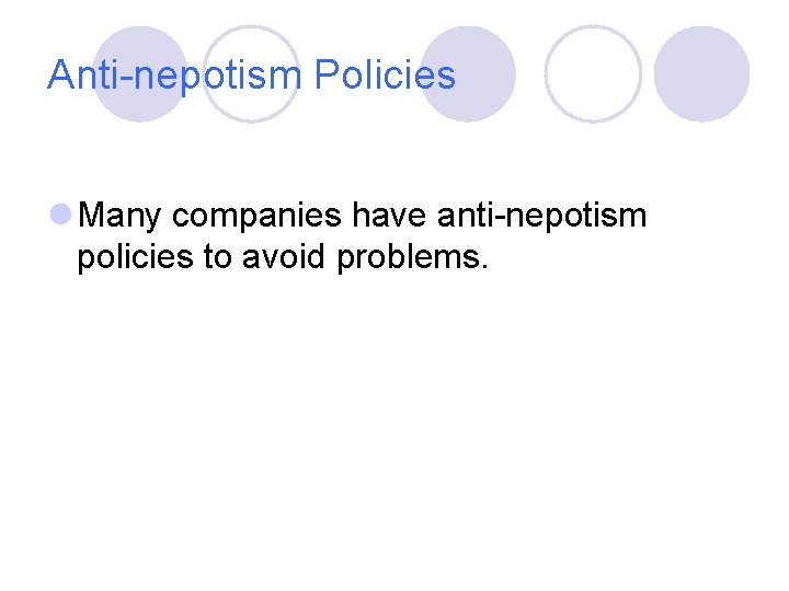 Anti-nepotism Policies l Many companies have anti-nepotism policies to avoid problems. 