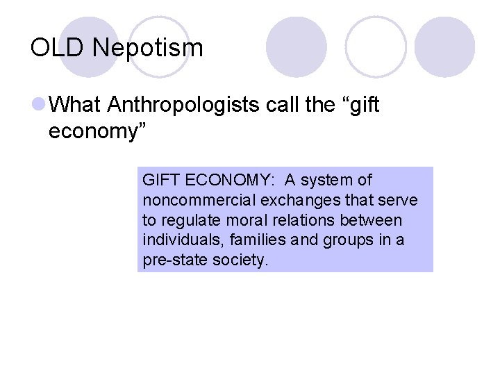 OLD Nepotism l What Anthropologists call the “gift economy” GIFT ECONOMY: A system of