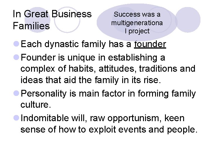 In Great Business Families Success was a multigenerationa l project l Each dynastic family