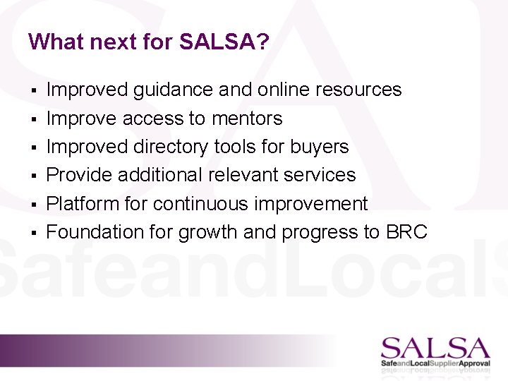 What next for SALSA? § § § Improved guidance and online resources Improve access