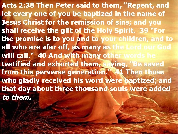 Acts 2: 38 Then Peter said to them, "Repent, and let every one of