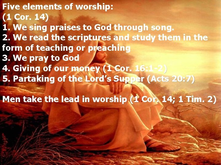 Five elements of worship: (1 Cor. 14) 1. We sing praises to God through