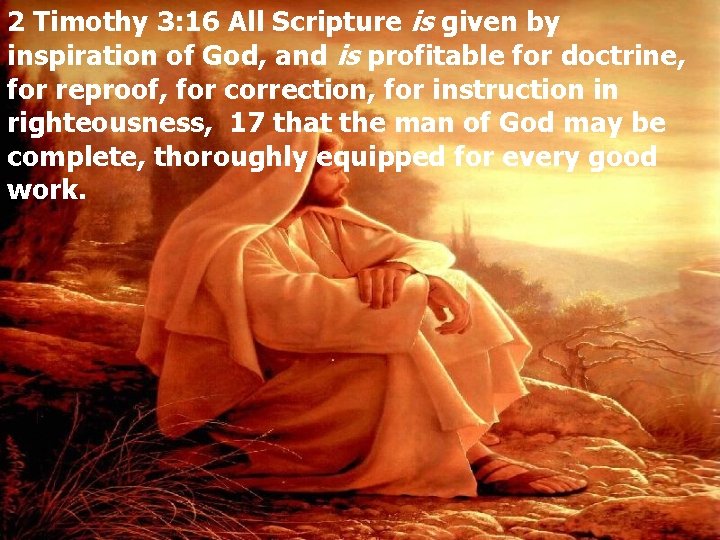 2 Timothy 3: 16 All Scripture is given by inspiration of God, and is