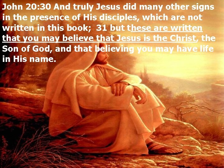 John 20: 30 And truly Jesus did many other signs in the presence of