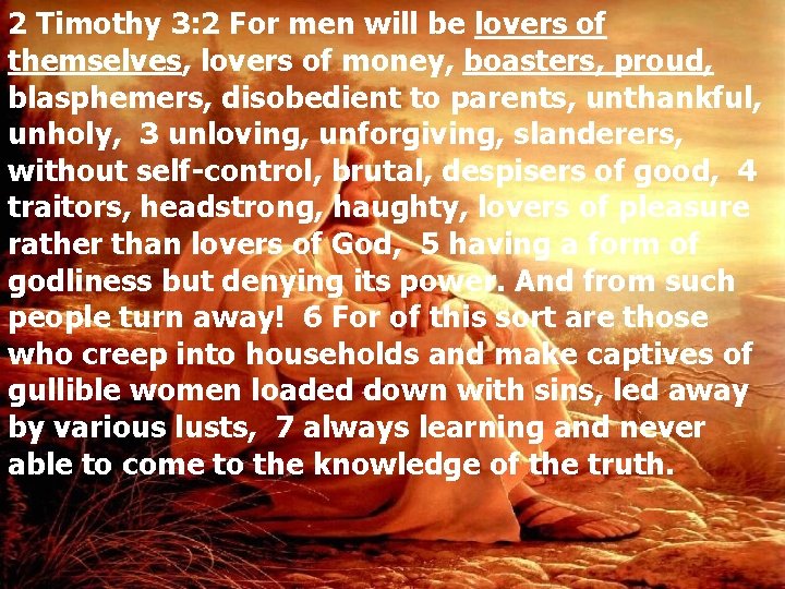 2 Timothy 3: 2 For men will be lovers of themselves, lovers of money,